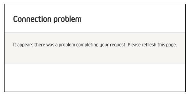 “Connection Problem, It appears there was a problem completing your request. Please refresh this page”